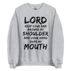 Lord Keep Your Arm Around My Shoulder Sweatshirt